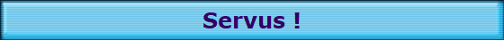 Servus !