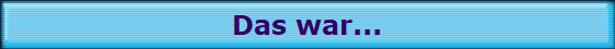 Das war...
